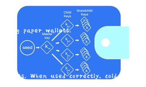 Cold wallets, also known as cold storage wallets, are a type of cryptocurrency wallet that is not connected to the internet. This feature makes them a popular choice for securely storing digital assets like Bitcoin, Ethereum, and other cryptocurrencies. Cold wallets provide enhanced security against hacking, malware, and online theft, as they are offline and disconnected from potential online threats.

### Types of Cold Wallets

Cold wallets come in several forms, each with its unique characteristics and advantages:

1. **Hardware Wallets**: These are physical devices specifically designed to store cryptocurrency securely. They often resemble USB drives and require physical access to transfer funds. Examples include Ledger Nano S, Ledger Nano X, and Trezor. Hardware wallets are highly recommended for long-term storage of cryptocurrencies due to their strong security features.

2. **Paper Wallets**: A paper wallet involves writing down or printing the private keys and public addresses on paper. This method is completely offline and, if generated securely, can be very safe. However, the drawbacks include the potential for physical damage (fire, water) and difficulty in accessing the funds if the paper is lost.

3. **Air-Gapped Wallets**: These are wallets created on devices that have never been connected to the internet. An example is a computer or device that is used solely for generating and managing cryptocurrency keys without ever being online.

### Advantages of Using Cold Wallets

Cold wallets offer several key benefits over hot wallets (wallets that are connected to the internet):

- **Enhanced Security**: Since cold wallets are not connected to the internet, they are immune to online attacks, hacking, and malware. This makes them one of the safest options for long-term cryptocurrency storage.

- **Control Over Private Keys**: Users have complete control over their private keys when using cold wallets. This control is essential because possessing the private key means having access to the cryptocurrency associated with it.

- **Long-term Storage**: Cold wallets are ideal for individuals looking to hold their cryptocurrencies for an extended period without intending to make frequent transactions. Experts often recommend using cold wallets for any large amounts of cryptocurrency.

### Disadvantages of Cold Wallets

While cold wallets provide exceptional security, they also have some drawbacks:

- **Accessibility**: Retrieving funds from a cold wallet can be more cumbersome than hot wallets, especially if you need to access your money quickly. The physical nature of hardware and paper wallets can create barriers to immediate access.

- **User Responsibility**: With great control comes great responsibility. Users are responsible for the maintenance of cold wallets, including securing physical devices and safeguarding paper wallets. Losing access to a cold wallet often means losing the associated funds permanently.

### Best Practices for Using Cold Wallets

To maximize the security benefits of cold wallets, users should consider the following best practices:

1. **Backup**: Always create multiple backups of your wallet’s private keys or seed phrases and store them in secure, separate locations.

2. **Secure Storage**: Use safes or locked places to store hardware wallets or paper wallets, ensuring they are protected from environmental hazards and theft.

3. **Practice Safe Generation**: When creating a paper wallet, use a secure, offline, and trustworthy computer to generate your keys. Consider using specific tools designed for creating paper wallets.

4. **Update Hardware Wallet Firmware**: Regularly check for updates to your hardware wallet firmware to ensure you have the latest security features.

### Conclusion

In summary, cold wallets are an invaluable tool for anyone looking to store cryptocurrencies securely. They provide unmatched security features compared to their hot wallet counterparts. When used correctly, cold wallets can help protect users' digital assets from theft and loss, making them a crucial component of a comprehensive cryptocurrency strategy.